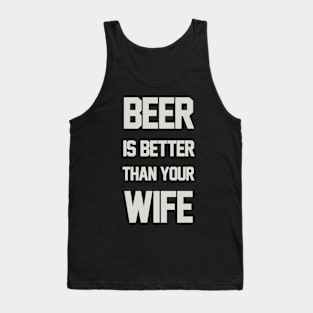 BEER IS BETTER THAN YOUR WIFE Tank Top